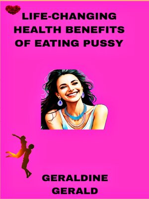 cover image of LIFE-CHANGING HEALTH BENEFITS OF EATING PUSSY
